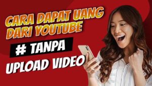 Cara Mendapatkan Uang Dari YouTube Tanpa Upload Video